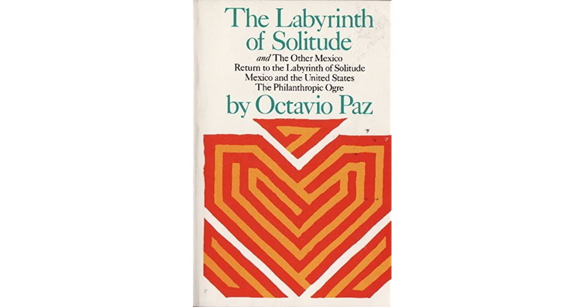 the labyrinth of solitude octavio paz the labyrinth of solitude octavio paz